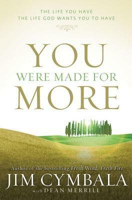 You Were Made for More: The Life You Have, the Life God Wants You to Have by Jim Cymbala, Dean Merrill
