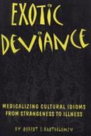 Exotic Deviance: Medicalizing Cultural Idioms--from Strangeness to Illness by Robert E. Bartholomew