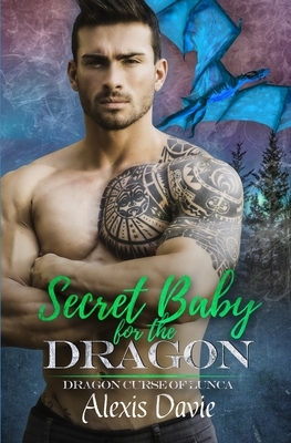 Secret Baby for the Dragon by Alexis Davie