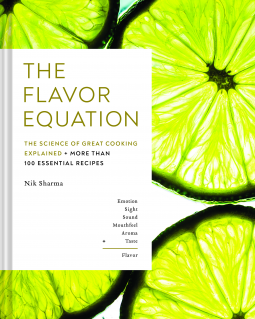 The Flavor Equation: The Science of Great Cooking Explained in More Than 100 Essential Recipes by Nik Sharma