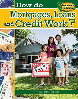 How Do Mortgages, Loans, and Credit Work? by Paul Challen