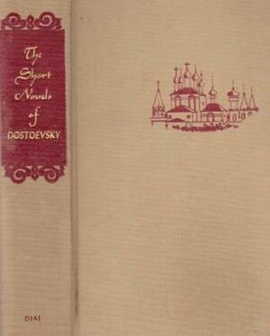 The Short Novels of Dostoevsky by Fyodor Dostoevsky