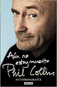 Aún no estoy muerto: Autobiografía by Phil Collins