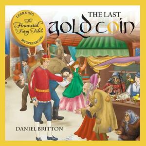 The Financial Fairy Tales: The Last Gold Coin by Daniel Britton