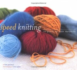 Speed Knitting: 24 Quick and Easy Projects by Sheri Giblin, Kris Percival, Randy Stratton
