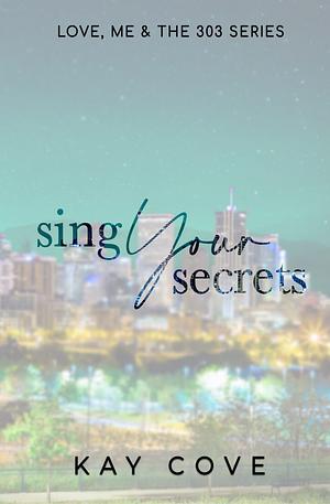 Sing Your Secrets: Special Edition by Kay Cove