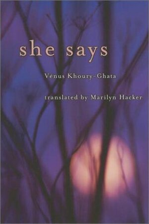 She Says by Marilyn Hacker, Vénus Khoury-Ghata
