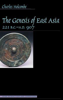 Genesis of East Asia, 221 B.C.-A.D. 907 by Charles Holcombe