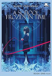 A School Frozen in Time 1 by 辻村 深月, Mizuki Tsujimura