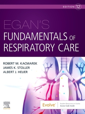 Egan's Fundamentals of Respiratory Care by Al Heuer, Robert M. Kacmarek, James K. Stoller