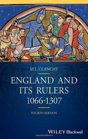 England and its Rulers: 1066 - 1307 by M.T. Clanchy, M.T. Clanchy