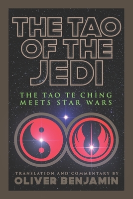The Tao of the Jedi: The Tao Te Ching Meets Star Wars by Oliver Benjamin, Laozi