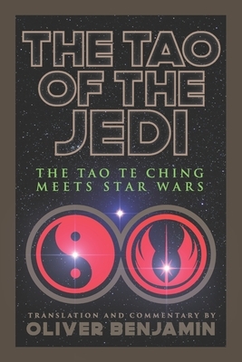 The Tao of the Jedi: The Tao Te Ching Meets Star Wars by Laozi, Oliver Benjamin