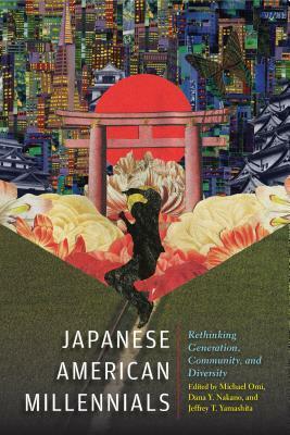 Japanese American Millennials: Rethinking Generation, Community, and Diversity by Dana Y. Nakano, Jeffrey Yamashita, Michael Omi