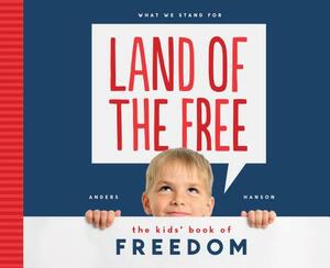 Land of the Free: The Kids' Book of Freedom by Anders Hanson