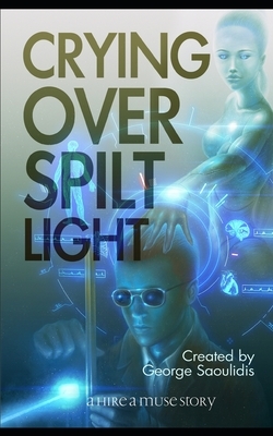 Crying Over Spilt Light: A God Complex Sci-Fi Story by George Saoulidis