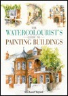 The Watercolorist's Guide to Painting Buildings by Richard S. Taylor