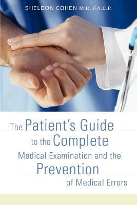 The Patient's Guide to the Complete Medical Examination and the Prevention of Medical Errors by Sheldon Cohen