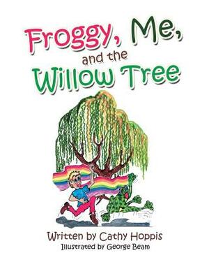 Froggy, Me, and the Willow Tree by Cathy Hoppis