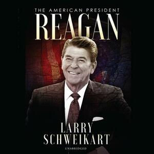 Reagan: The American President by Larry Schweikart