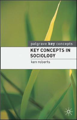 Key Concepts in Sociology by Kenneth Roberts