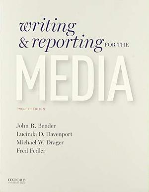 WRITING &amp; REPORTING FOR THE MEDIA: TEXT AND WORKBOOK PACKAGE. by John R. Bender