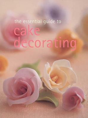 The Essential Guide to Cake Decorating by Whitecap Books