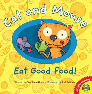 Cat and Mouse Eat Good Food! by Stephane Husar