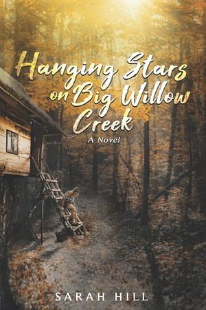 Hanging Stars On Big Willow Creek by Sarah Hill