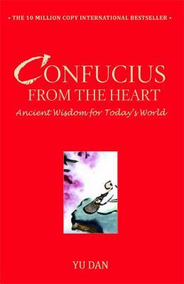 Confucius from the Heart: Ancient Wisdom for Today's World by Yu Dan