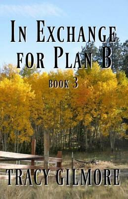 In Exchange for Plan 'B' by Tracy Gilmore