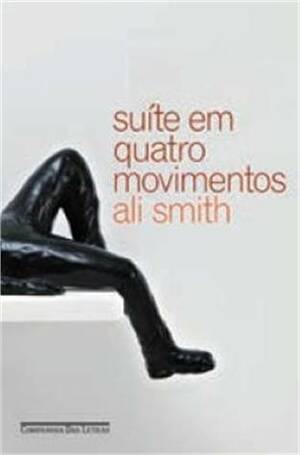 Suíte em quatro movimentos by Ali Smith, Caetano W. Galindo