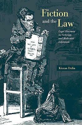 Fiction and the Law: Legal Discourse in Victorian and Modernist Literature by Kieran Dolin