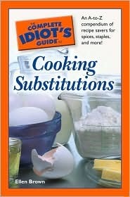 The Complete Idiot's Guide to Cooking Substitutions by Ellen Brown