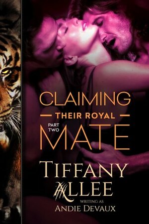 Claiming Their Royal Mate: Part Two by Tiffany Allee