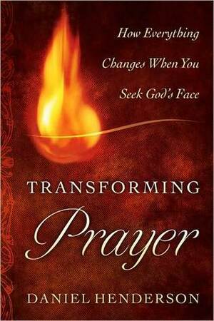 Transforming Prayer by Daniel Henderson