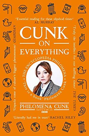 Cunk on Everything: The Encyclopedia Philomena by Jason Hazeley, Philomena Cunk, Joel Morris