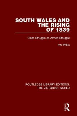 South Wales and the Rising of 1839: Class Struggle as Armed Struggle by Ivor Wilks