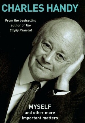 Myself and Other More Important Matters by Charles Handy