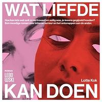 Wat liefde kan doen by Lotte Kok