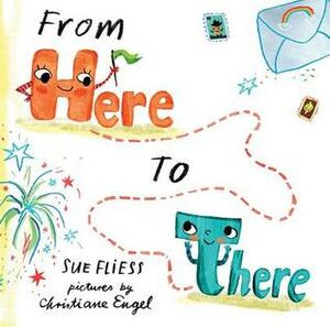 From Here to There by Sue Fliess, Christiane Engel
