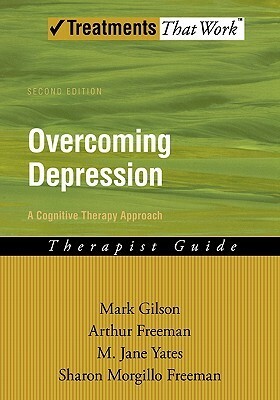 Overcoming Depression: A Cognitive Therapy Approach by Arthur Freeman, Mark Gilson