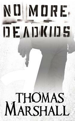 No More Dead Kids by Thomas Marshall