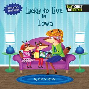 Lucky to Live in Iowa by Kate B. Jerome