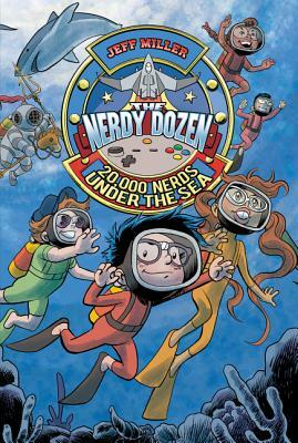 The Nerdy Dozen #3: 20,000 Nerds Under the Sea by Jeff Miller