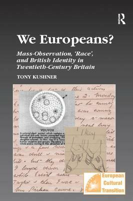 We Europeans? Mass-Observation, Race and British Identity in the Twentieth Century: Mass-Observation, Race and British Identity in the Twentieth Centu by Tony Kushner