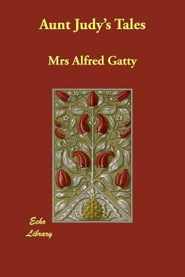 Aunt Judy's Tales by Mrs Alfred Gatty