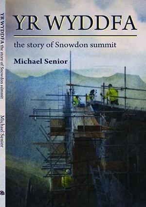 Yr Wyddfa: The History of Snowdonia Summit by Michael Senior