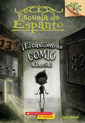 Escuela de Espanto #2: ¡el Casillero Se Comió a Lucía! (the Locker Ate Lucy!), Volume 2: Un Libro de la Serie Branches by Jack Chabert