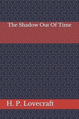 The Shadow Out Of Time by H.P. Lovecraft